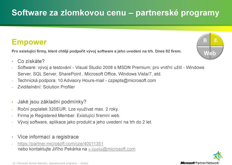 - Technická podpora: 10 Advisory Hours-mail - czpspts@microsoft.com - Zviditelnění: Solution Profiler B E Web Jaké jsou základní podmínky? - Roční poplatek 320EUR. Lze využívat max. 2 roky.