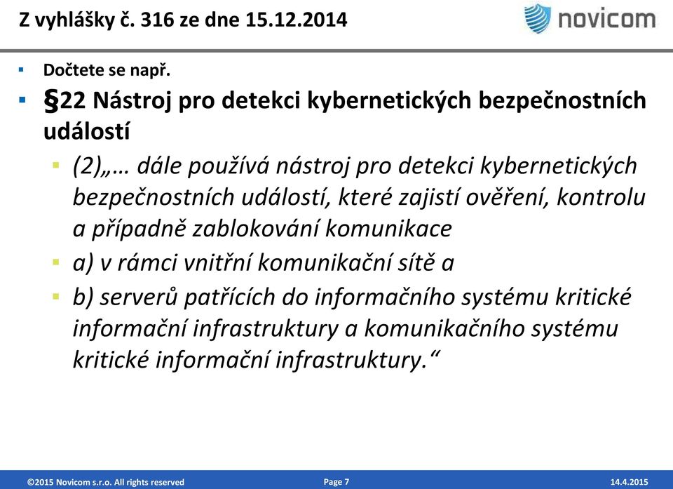 í h událostí, které zajistí ověře í, ko trolu a případ ě za loková í komunikace a v rá i v itř í ko u ikač í sítě a