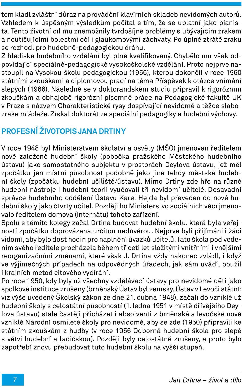 Z hlediska hudebního vzdělání byl plně kvalifikovaný. Chybělo mu však odpovídající speciálně-pedagogické vysokoškolské vzdělání.