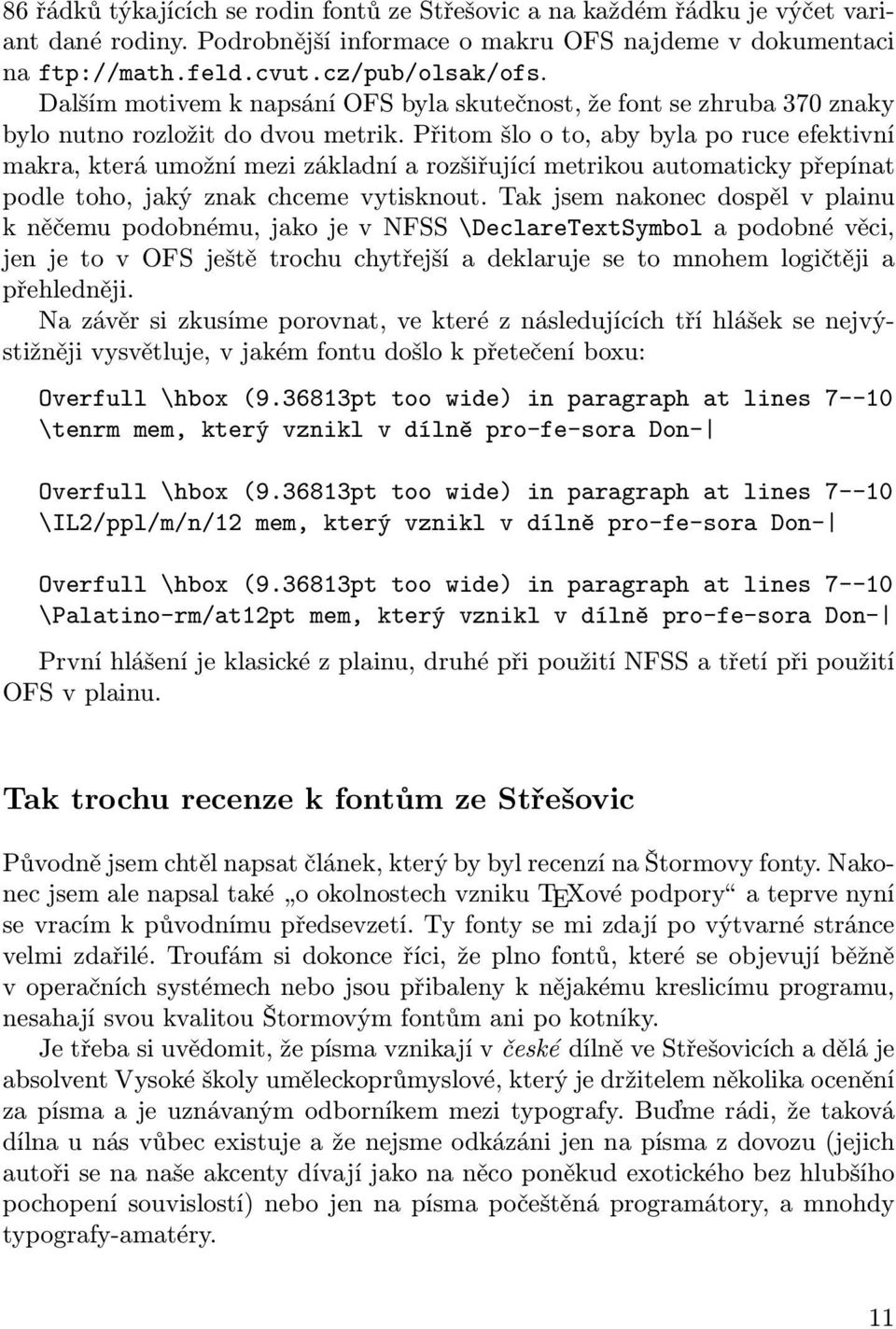 Přitom šlo o to, aby byla po ruce efektivní makra, která umožní mezi základní a rozšiřující metrikou automaticky přepínat podle toho, jaký znak chceme vytisknout.