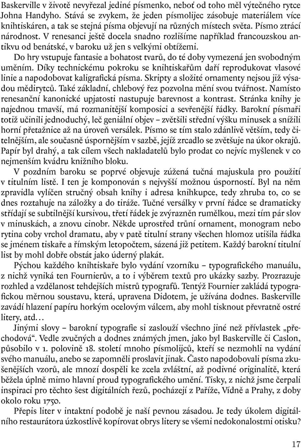 V renesanci ještě docela snadno rozlišíme například francouzskou antikvu od benátské, v baroku už jen s velkými obtížemi.