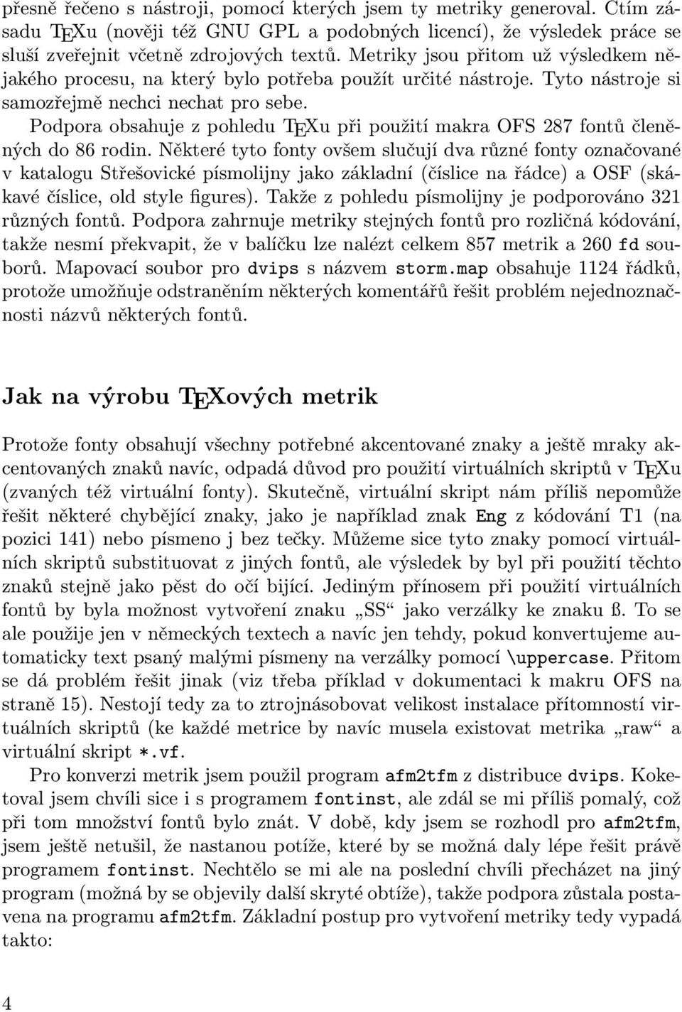 Podpora obsahuje z pohledu TEXu při použití makra OFS 287 fontů členěných do 86 rodin.