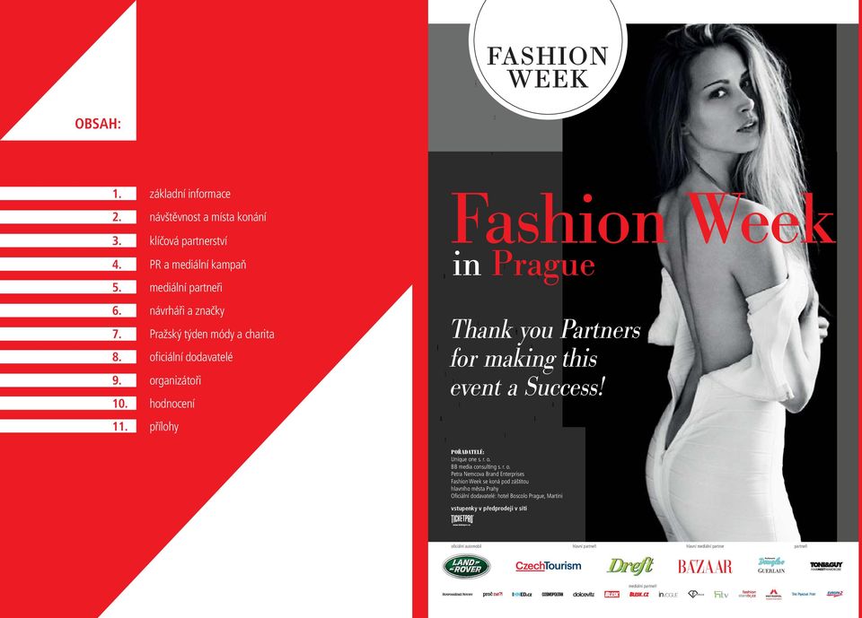 přílohy Fashion Week in Prague Thank you Partners for making this event a Success! POŘADATELÉ: Unique on
