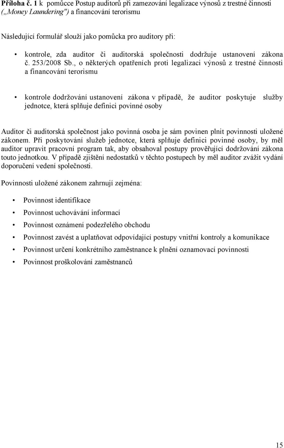 auditor či auditorská společnosti dodržuje ustanovení zákona č. 253/2008 Sb.