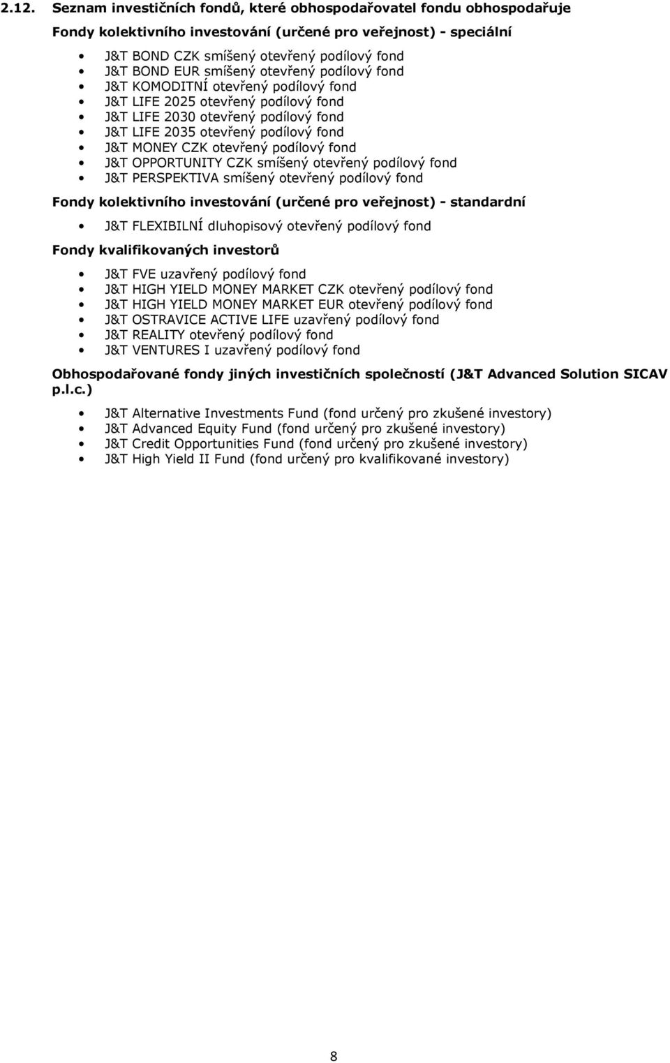 otevřený podílový fond J&T OPPORTUNITY CZK smíšený otevřený podílový fond J&T PERSPEKTIVA smíšený otevřený podílový fond Fondy kolektivního investování (určené pro veřejnost) - standardní J&T