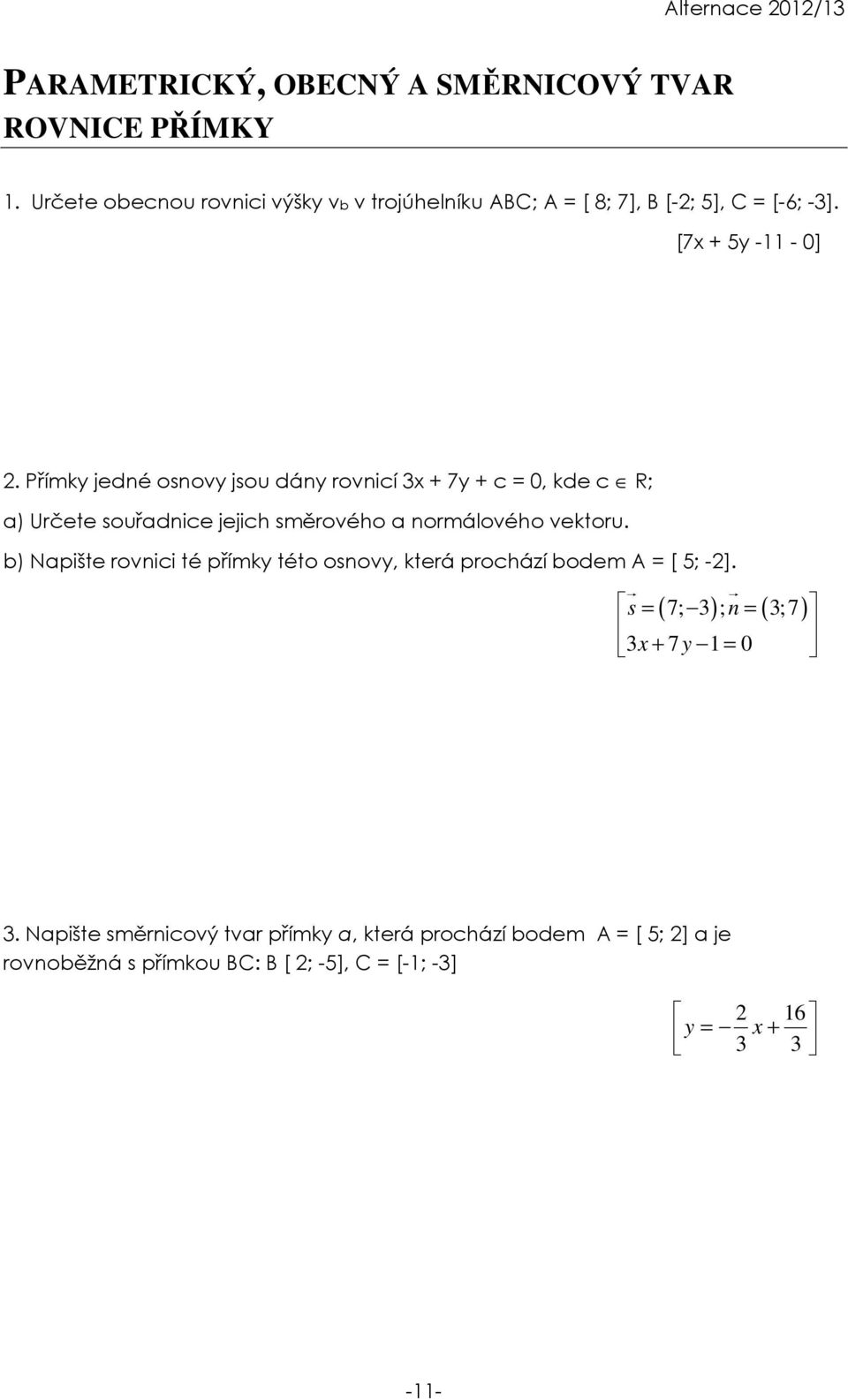 Přímky jedné osnovy jsou dány rovnicí 3 + 7y + c = 0, kde c R; a) Určete souřadnice jejich směrového a normálového vektoru.