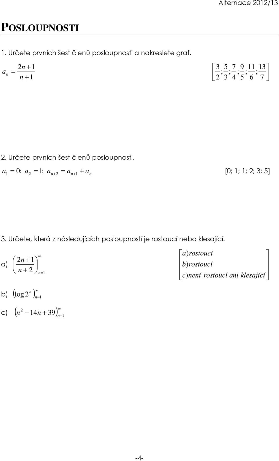 a 0 + a [0; 1; 1; ; 3; 5] 1 = ; a = 1; an+ = an+ 1 n 3.