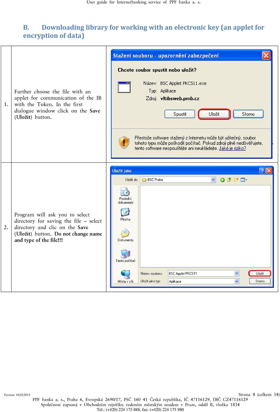 In the first dialogue window click on the Save (Uložit) button. 2.