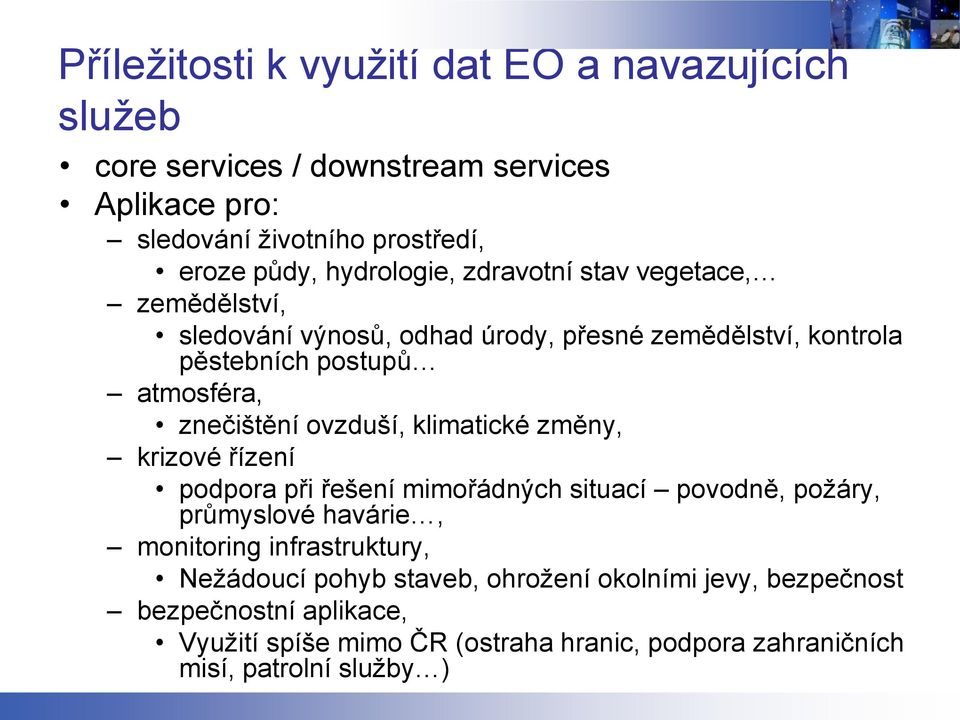 ovzduší, klimatické změny, krizové řízení podpora při řešení mimořádných situací povodně, požáry, průmyslové havárie, monitoring infrastruktury,