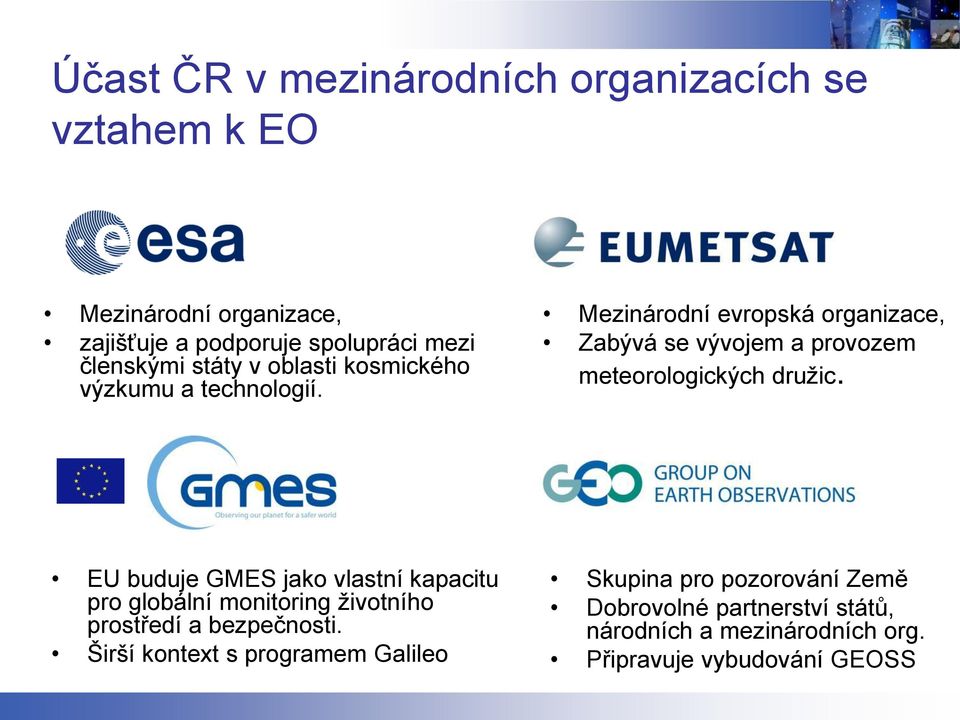 Mezinárodní evropská organizace, Zabývá se vývojem a provozem meteorologických družic.