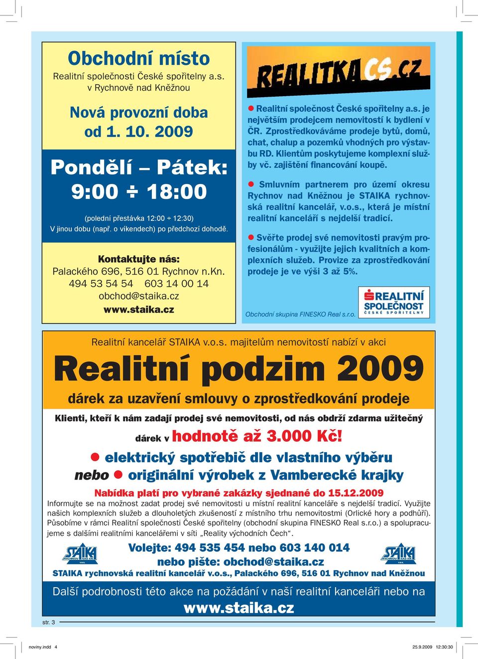 Zprostředkováváme prodeje bytů, domů, chat, chalup a pozemků vhodných pro výstavbu RD. Klientům poskytujeme komplexní služby vč. zajištění financování koupě.