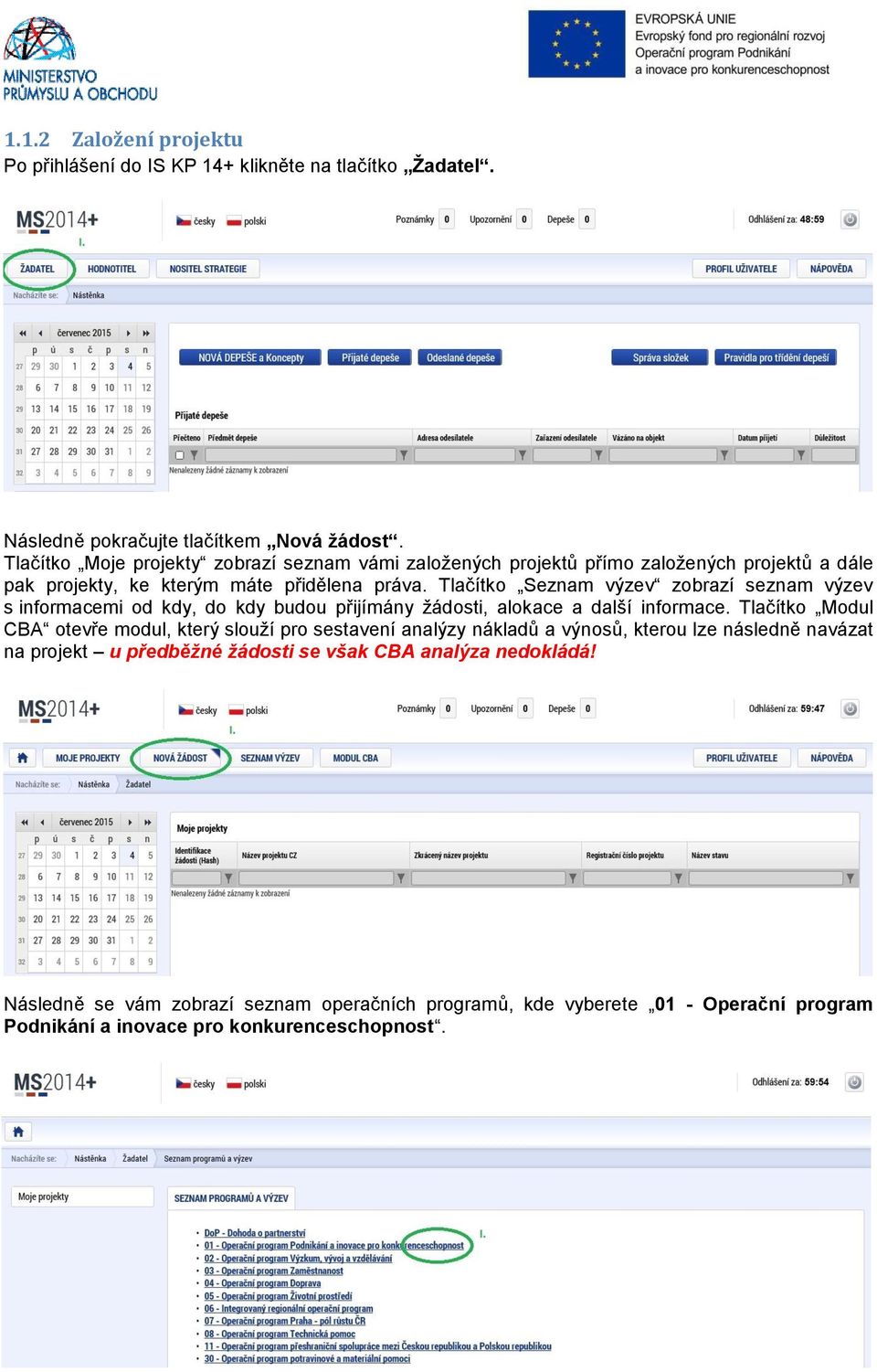 Tlačítko Seznam výzev zobrazí seznam výzev s informacemi od kdy, do kdy budou přijímány žádosti, alokace a další informace.