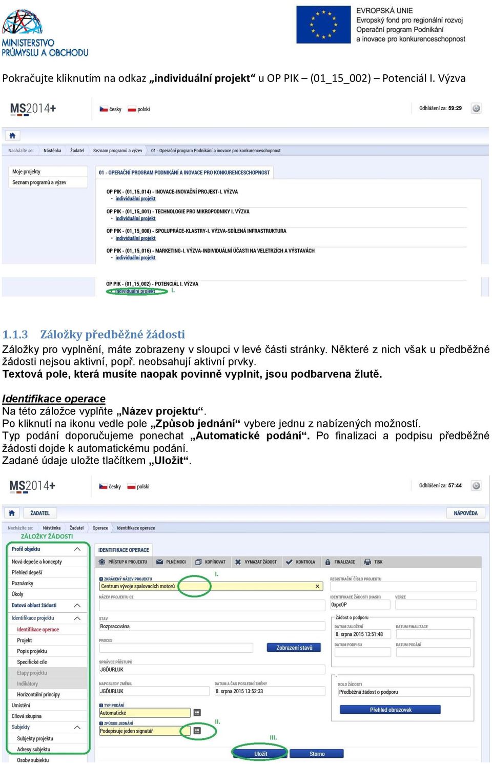 Identifikace operace Na této záložce vyplňte Název projektu. Po kliknutí na ikonu vedle pole Způsob jednání vybere jednu z nabízených možností.