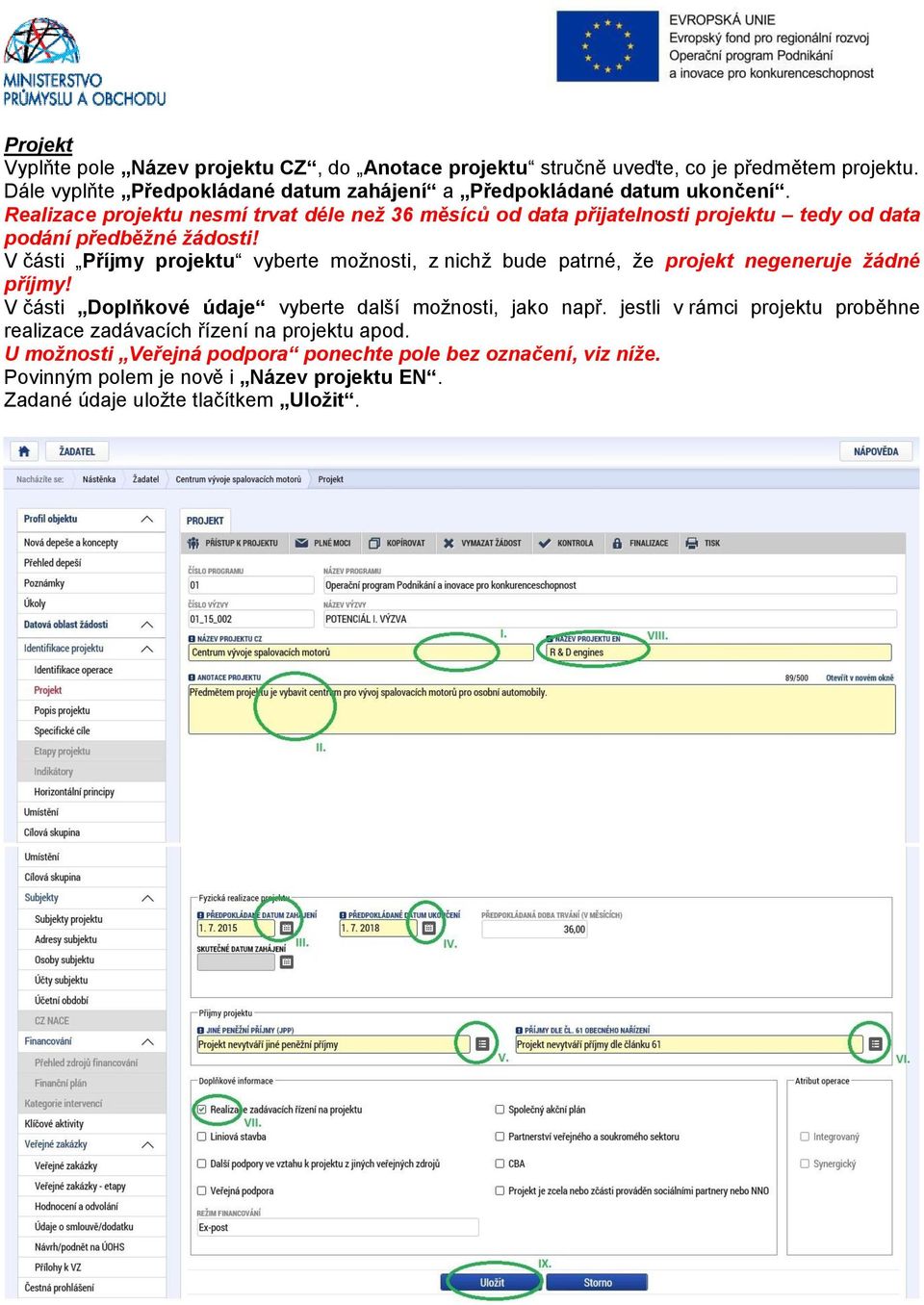 Realizace projektu nesmí trvat déle než 36 měsíců od data přijatelnosti projektu tedy od data podání předběžné žádosti!