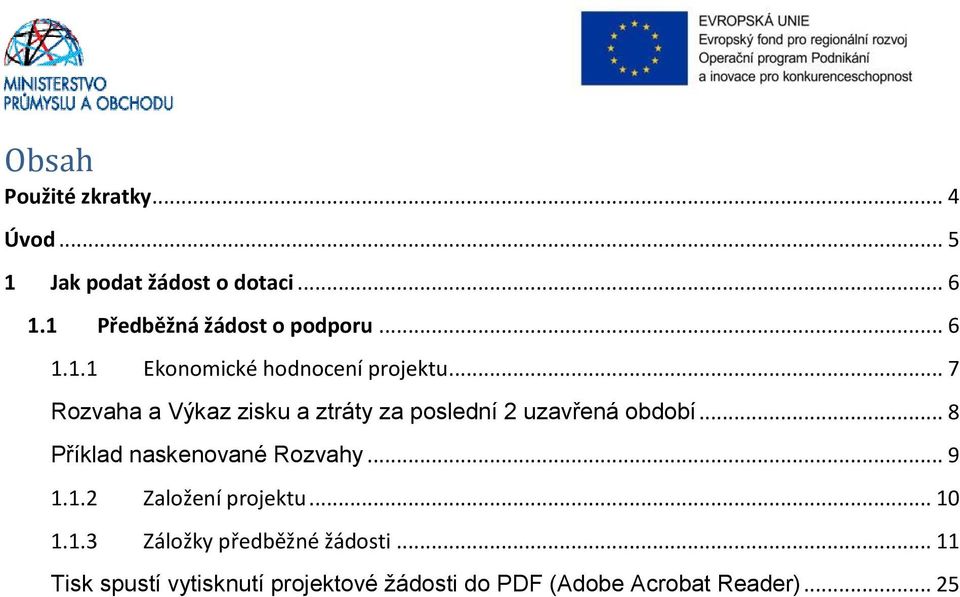 .. 7 Rozvaha a Výkaz zisku a ztráty za poslední 2 uzavřená období... 8 Příklad naskenované Rozvahy.