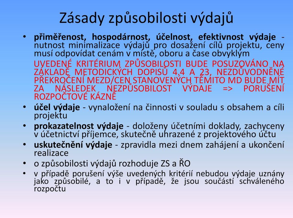 4 A 23, NEZDŮVODNĚNÉ PŘEKROČENÍ MEZD/CEN STANOVENÝCH TĚMITO MD BUDE MÍT ZA NÁSLEDEK NEZPŮSOBILOST VÝDAJE => PORUŠENÍ ROZPOČTOVÉ KÁZNĚ účel výdaje - vynaložení na činnosti v souladu s obsahem a cíli