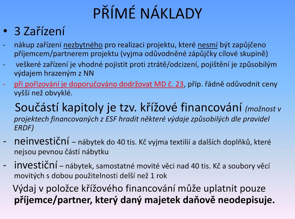 Součástí kapitoly je tzv. křížové financování (možnost v projektech financovaných z ESF hradit některé výdaje způsobilých dle pravidel ERDF) - neinvestiční nábytek do 40 tis.