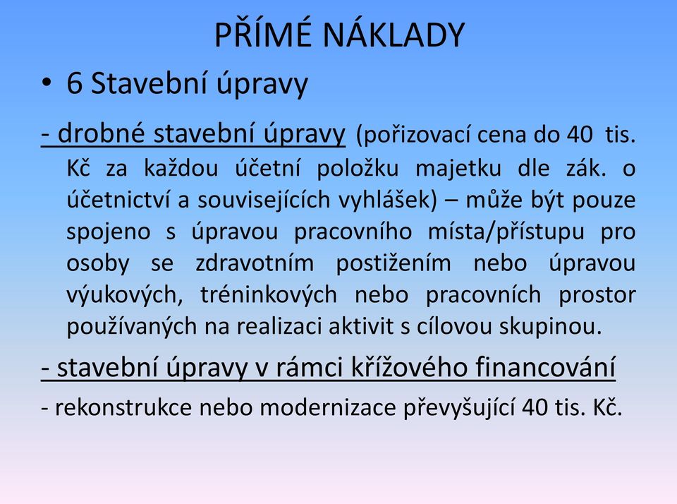 o účetnictví a souvisejících vyhlášek) může být pouze spojeno s úpravou pracovního místa/přístupu pro osoby se