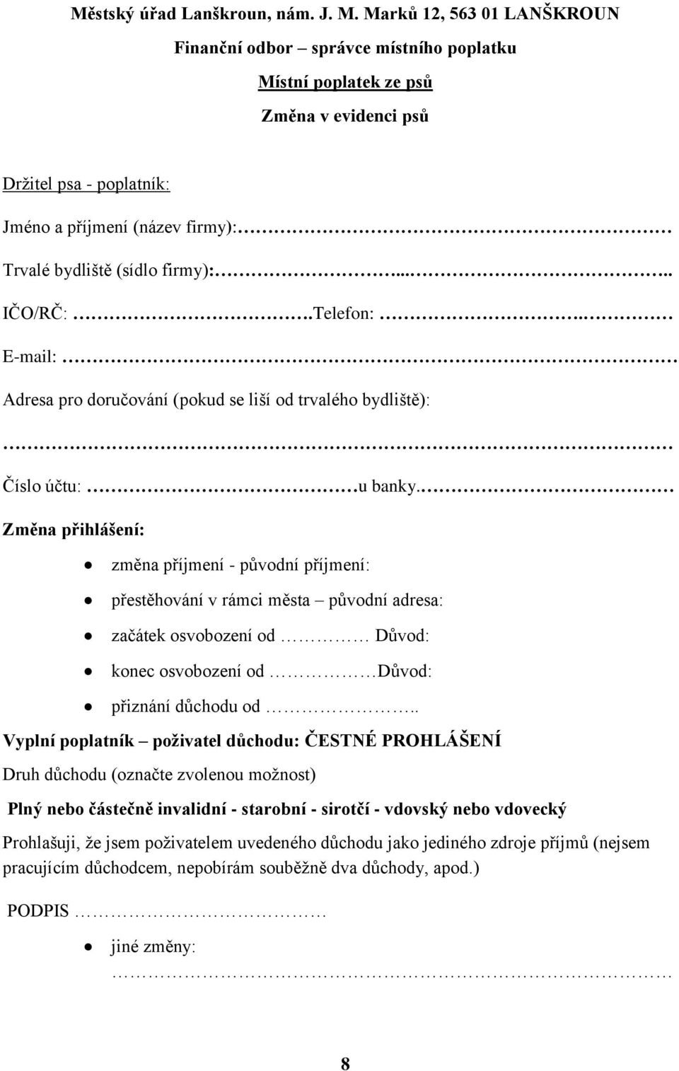 .... IČO/RČ:.Telefon:. E-mail: Adresa pro doručování (pokud se liší od trvalého bydliště): Číslo účtu: u banky.