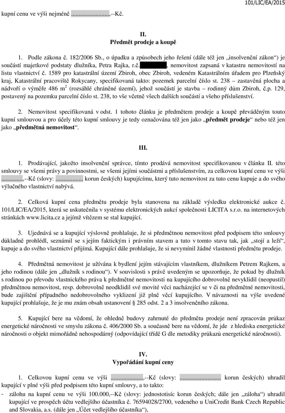 1589 pro katastrální území Zbiroh, obec Zbiroh, vedeném Katastrálním úřadem pro Plzeňský kraj, Katastrální pracoviště Rokycany, specifikovaná takto: pozemek parcelní číslo st.