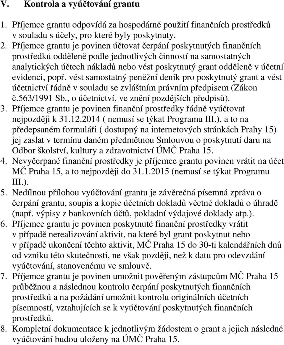 účetní evidenci, popř. vést samostatný peněžní deník pro poskytnutý grant a vést účetnictví řádně v souladu se zvláštním právním předpisem (Zákon č.563/1991 Sb.