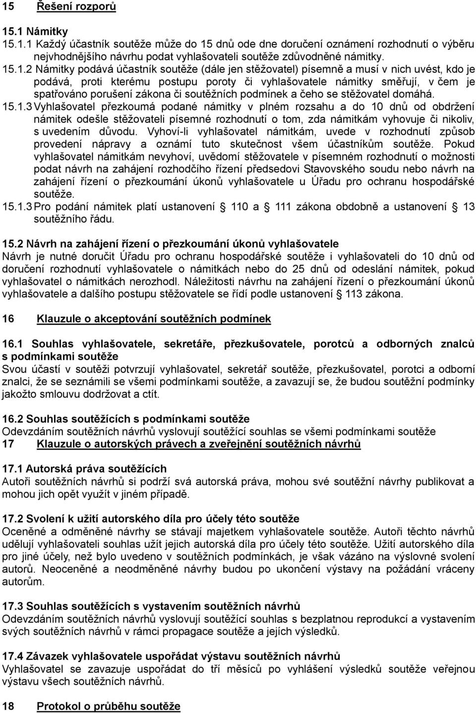soutěžních podmínek a čeho se stěžovatel domáhá. 15
