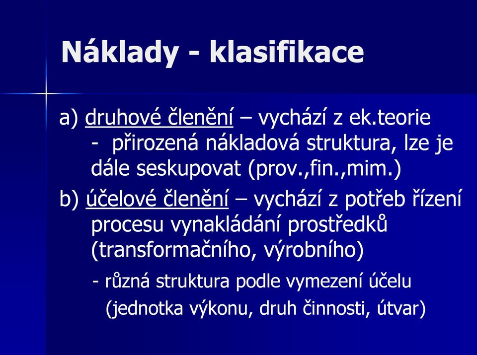 ) b) účelové členění vychází z potřeb řízení procesu vynakládání prostředků