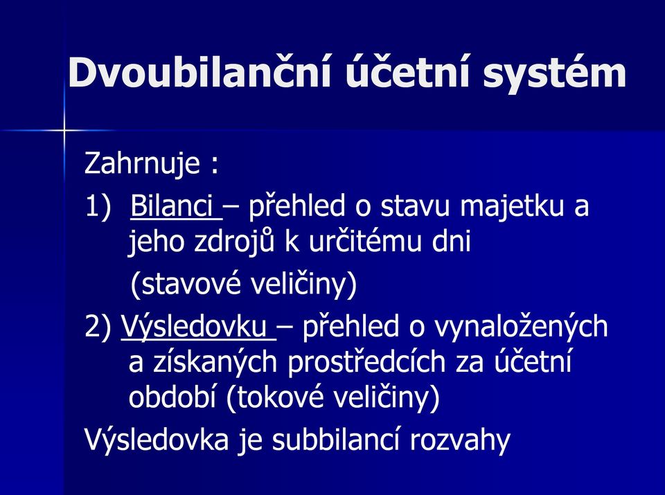 2) Výsledovku přehled o vynaložených a získaných prostředcích