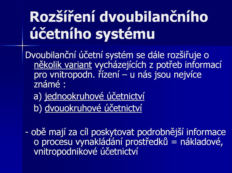 řízení u nás jsou nejvíce známé : a) jednookruhové účetnictví b) dvouokruhové účetnictví -