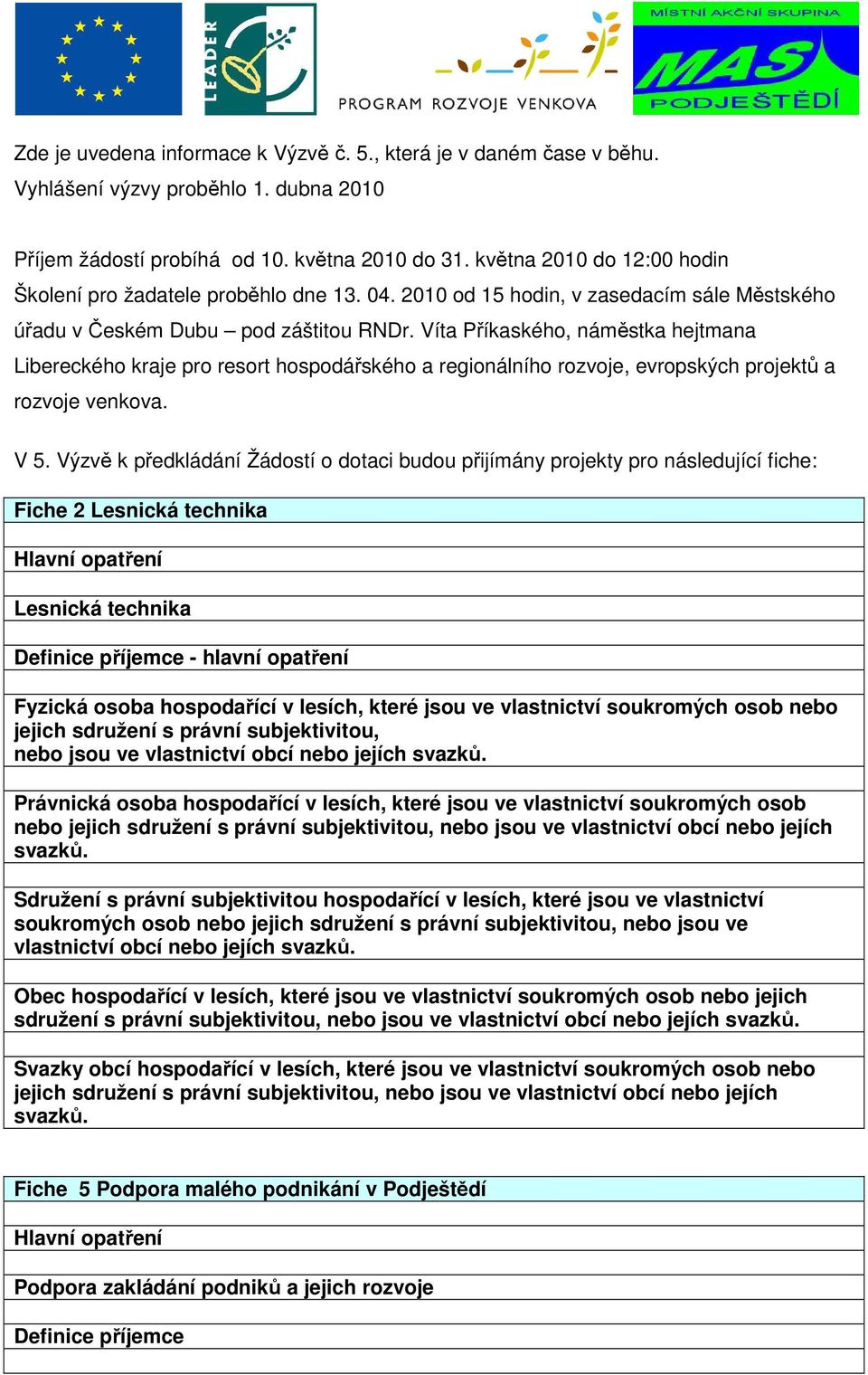 Víta Příkaského, náměstka hejtmana Libereckého kraje pro resort hospodářského a regionálního rozvoje, evropských projektů a rozvoje venkova. V 5.