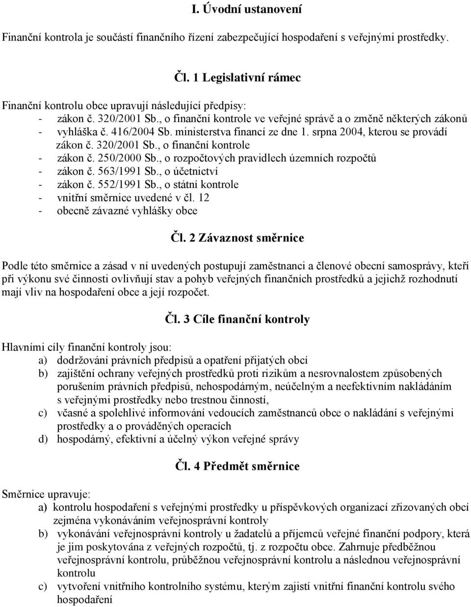 ministerstva financí ze dne 1. srpna 2004, kterou se provádí zákon č. 320/2001 Sb., o finanční kontrole - zákon č. 250/2000 Sb., o rozpočtových pravidlech územních rozpočtů - zákon č. 563/1991 Sb.