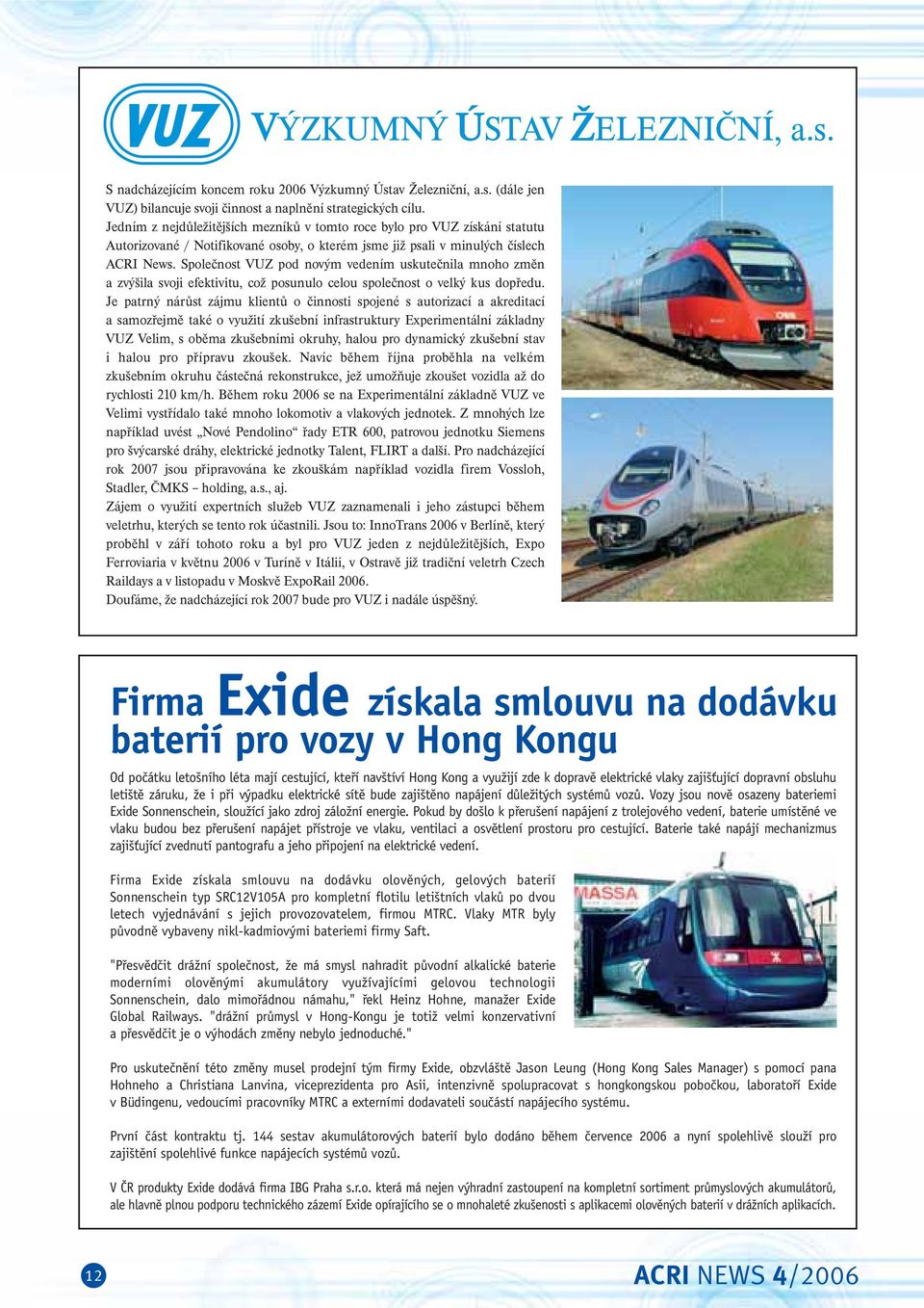 Společnost VUZ pod novým vedením uskutečnila mnoho změn a zvýšila svoji efektivitu, což posunulo celou společnost o velký kus dopředu.