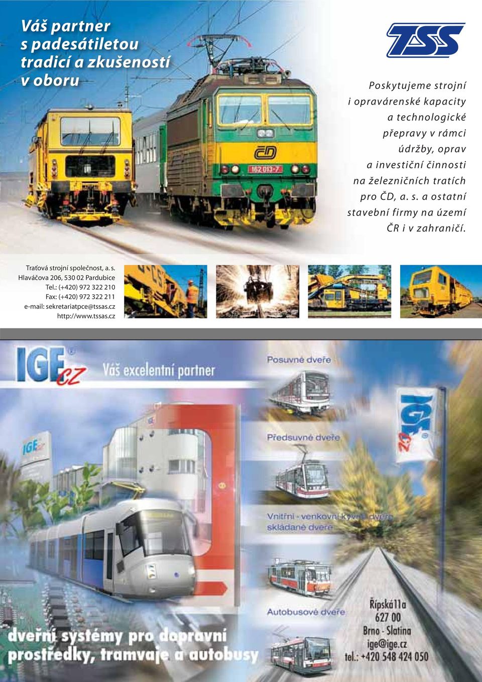 a ostatní stavební firmy na území ČR i v zahraničí. Traťová strojní společnost, a. s. Hlaváčova 206, 530 02 Pardubice Tel.