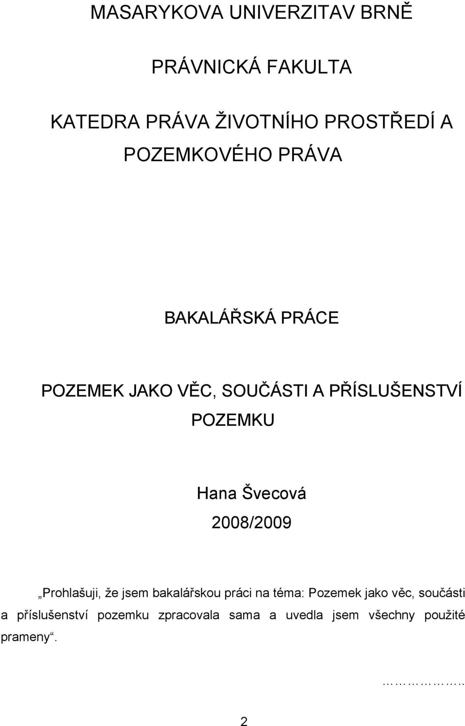 Hana Švecová 2008/2009 Prohlašuji, že jsem bakalářskou práci na téma: Pozemek jako