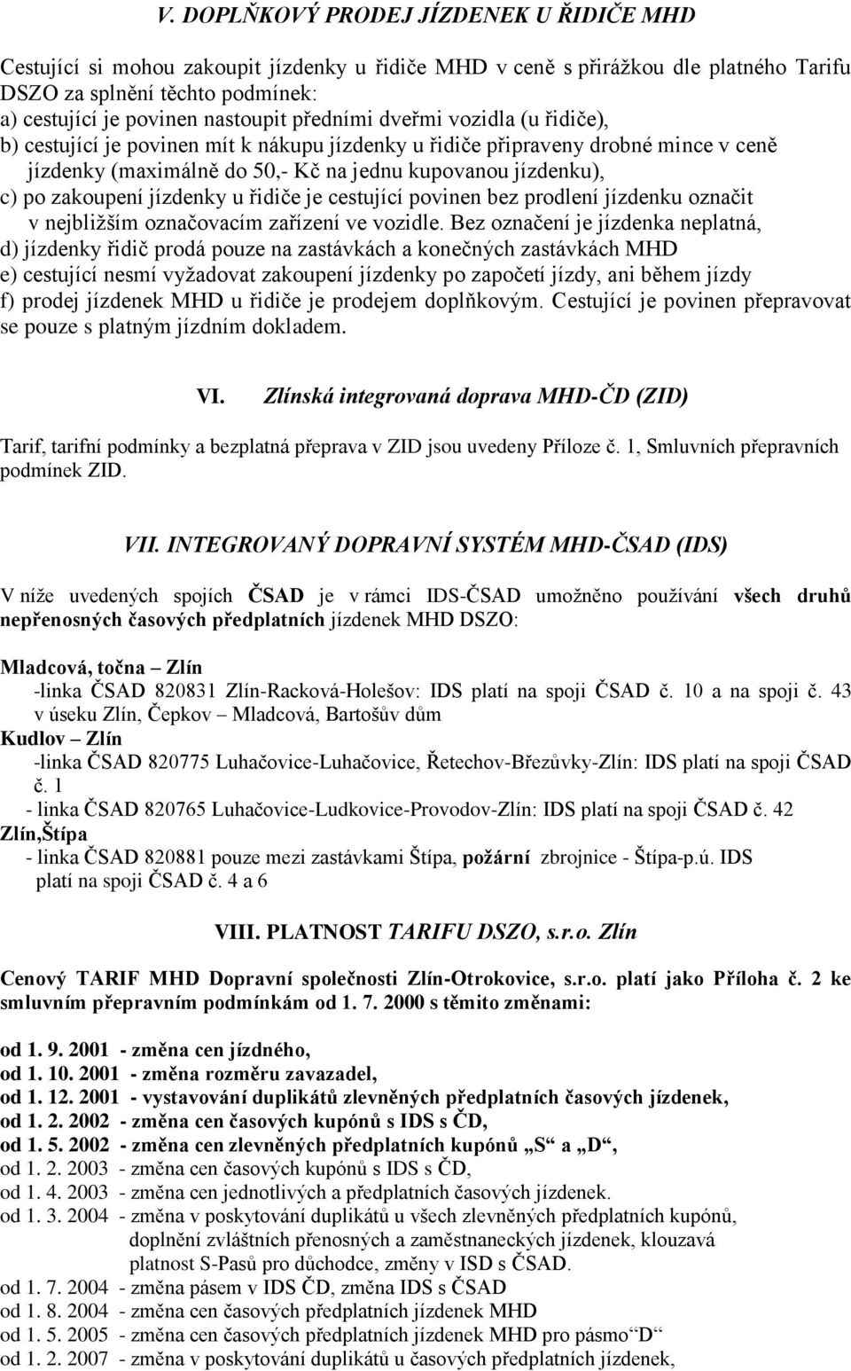 jízdenky u řidiče je cestující povinen bez prodlení jízdenku označit v nejbližším označovacím zařízení ve vozidle.