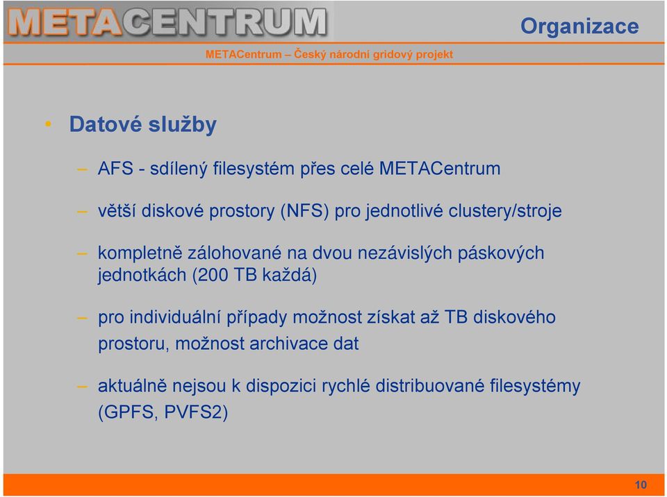 páskových jednotkách (200 TB každá) pro individuální případy možnost získat až TB diskového