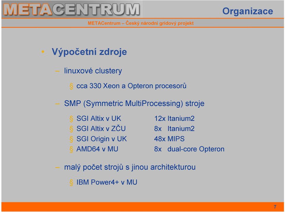 Altix v ZČU SGI Origin v UK AMD64 v MU 12x Itanium2 8x Itanium2 48x MIPS