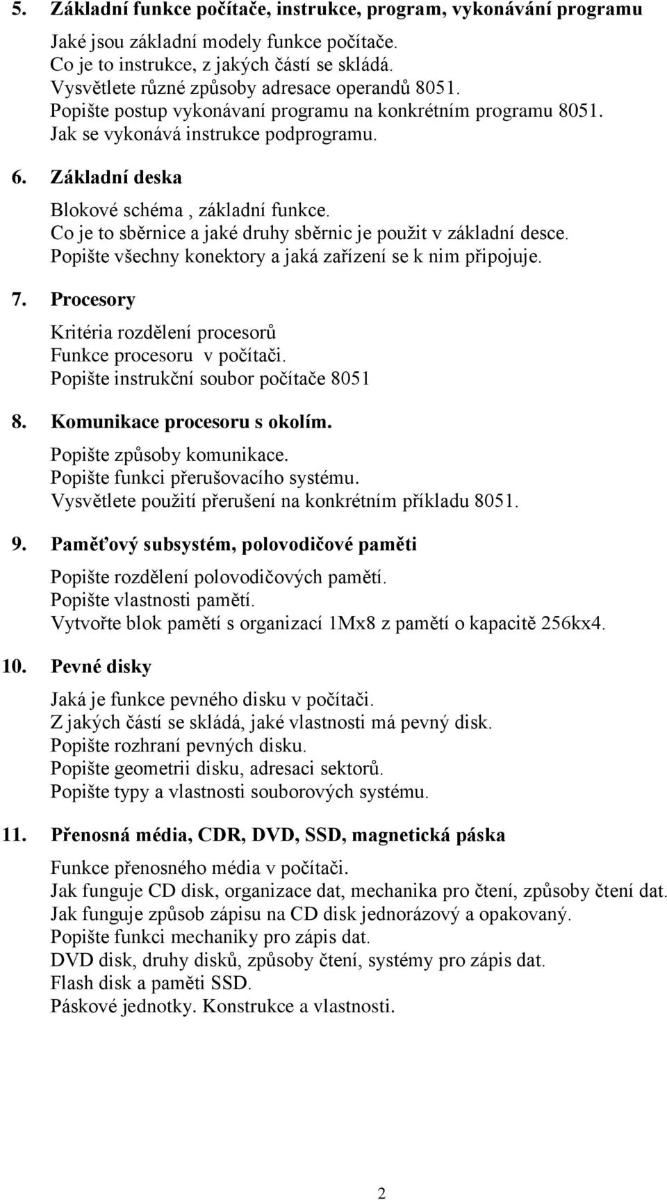 Základní deska Blokové schéma, základní funkce. Co je to sběrnice a jaké druhy sběrnic je použit v základní desce. Popište všechny konektory a jaká zařízení se k nim připojuje. 7.