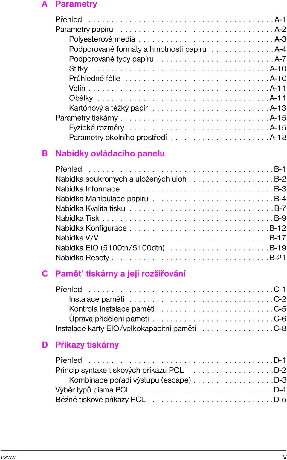 ..................................... A-11 Kartónový a těžký papír.......................... A-13 Parametry tiskárny................................. A-15 Fyzické rozměry.