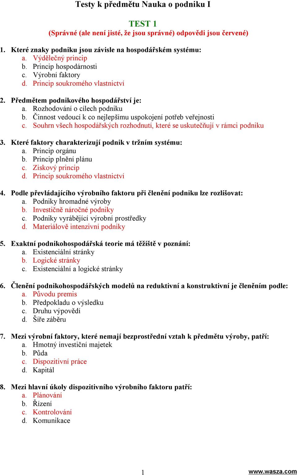 Činnost vedoucí k co nejlepšímu uspokojení potřeb veřejnosti c. Souhrn všech hospodářských rozhodnutí, které se uskutečňují v rámci podniku 3. Které faktory charakterizují podnik v tržním systému: a.