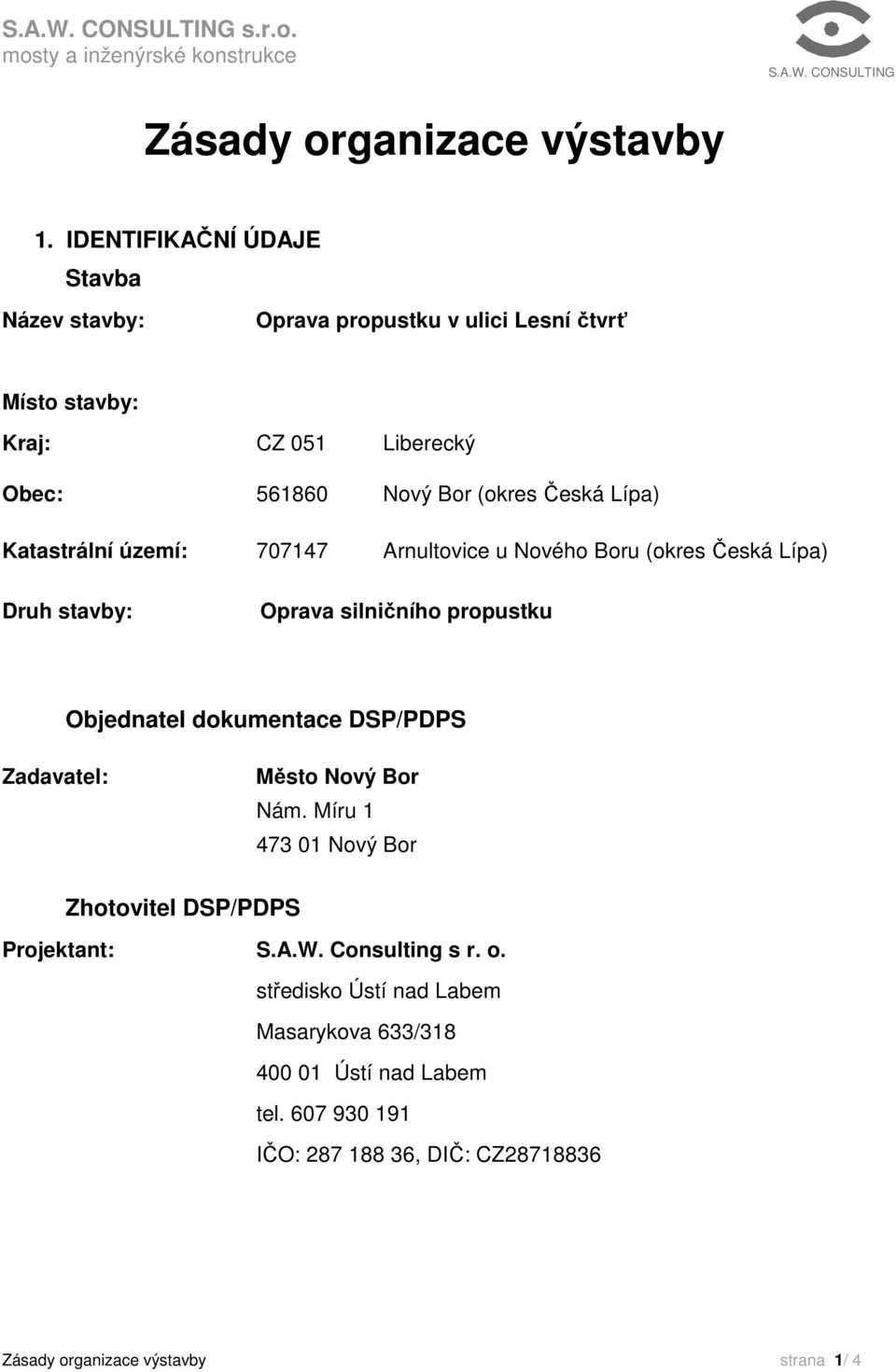 Lípa) Katastrální území: 707147 Arnultovice u Nového Boru (okres Česká Lípa) Druh stavby: Oprava silničního propustku Objednatel dokumentace DSP/PDPS