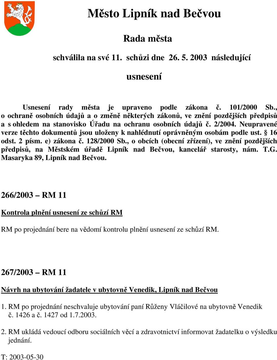 Neupravené verze těchto dokumentů jsou uloženy k nahlédnutí oprávněným osobám podle ust. 16 odst. 2 písm. e) zákona č. 128/2000 Sb.