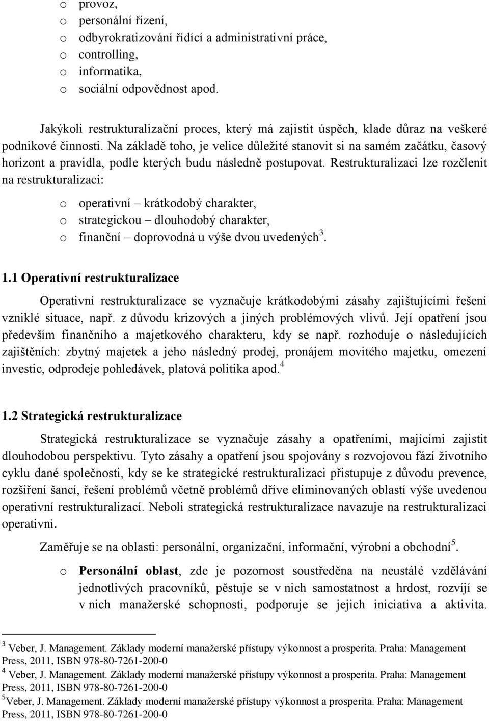 Na základě th, je velice důležité stanvit si na samém začátku, časvý hriznt a pravidla, pdle kterých budu následně pstupvat.