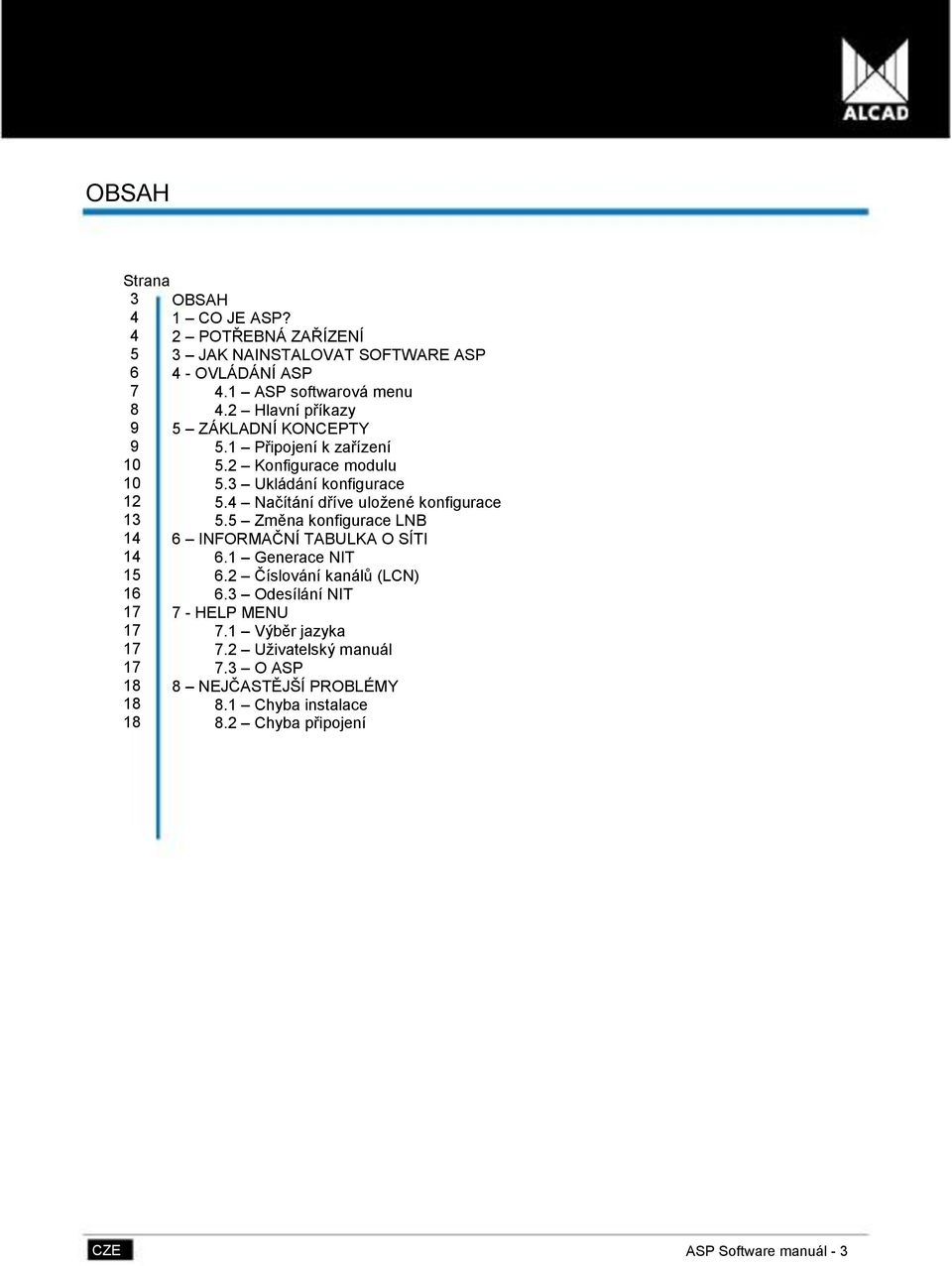 4 Načítání dříve uloţené konfigurace 13 5.5 Změna konfigurace LNB 14 6 INFORMAČNÍ TABULKA O SÍTI 14 6.1 Generace NIT 15 6.2 Číslování kanálů (LCN) 16 6.