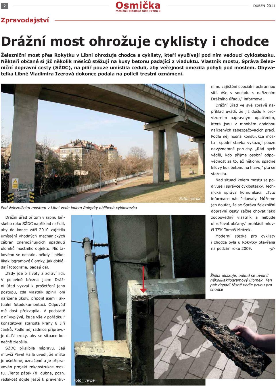 Vlastník mostu, Správa železniční dopravní cesty (SŽDC), na pilíř pouze umístila ceduli, aby veřejnost omezila pohyb pod mostem.