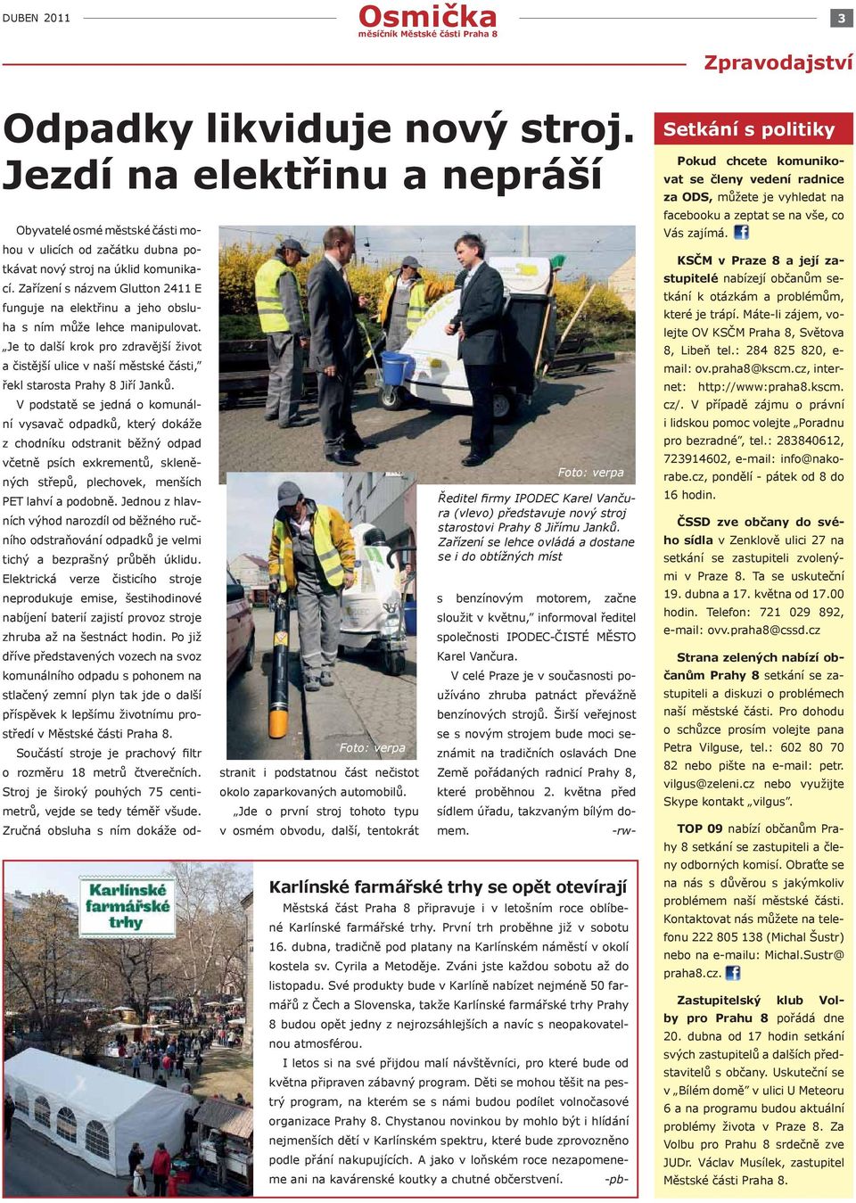 Je to další krok pro zdravější život a čistější ulice v naší městské části, řekl starosta Prahy 8 Jiří Janků.