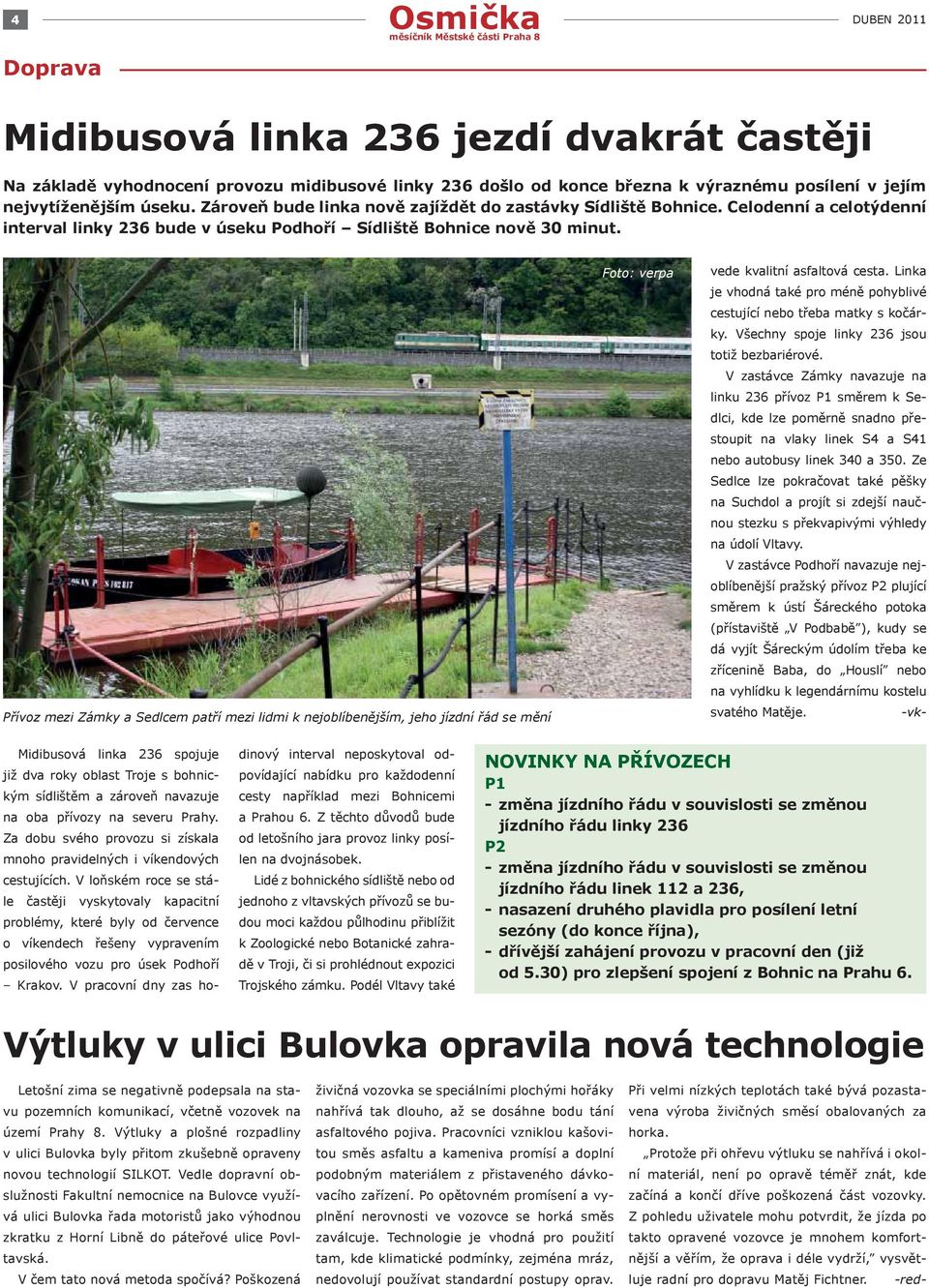 Přívoz mezi Zámky a Sedlcem patří mezi lidmi k nejoblíbenějším, jeho jízdní řád se mění Foto: verpa vede kvalitní asfaltová cesta.