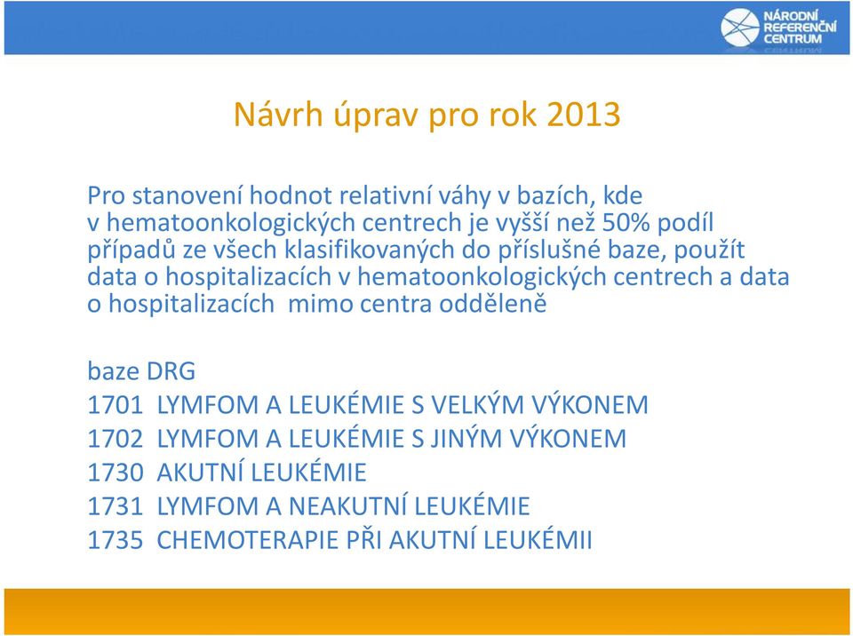 hematoonkologických centrech a data o hospitalizacích mimo centra odděleně baze DRG 1701 LYMFOM A LEUKÉMIE S VELKÝM