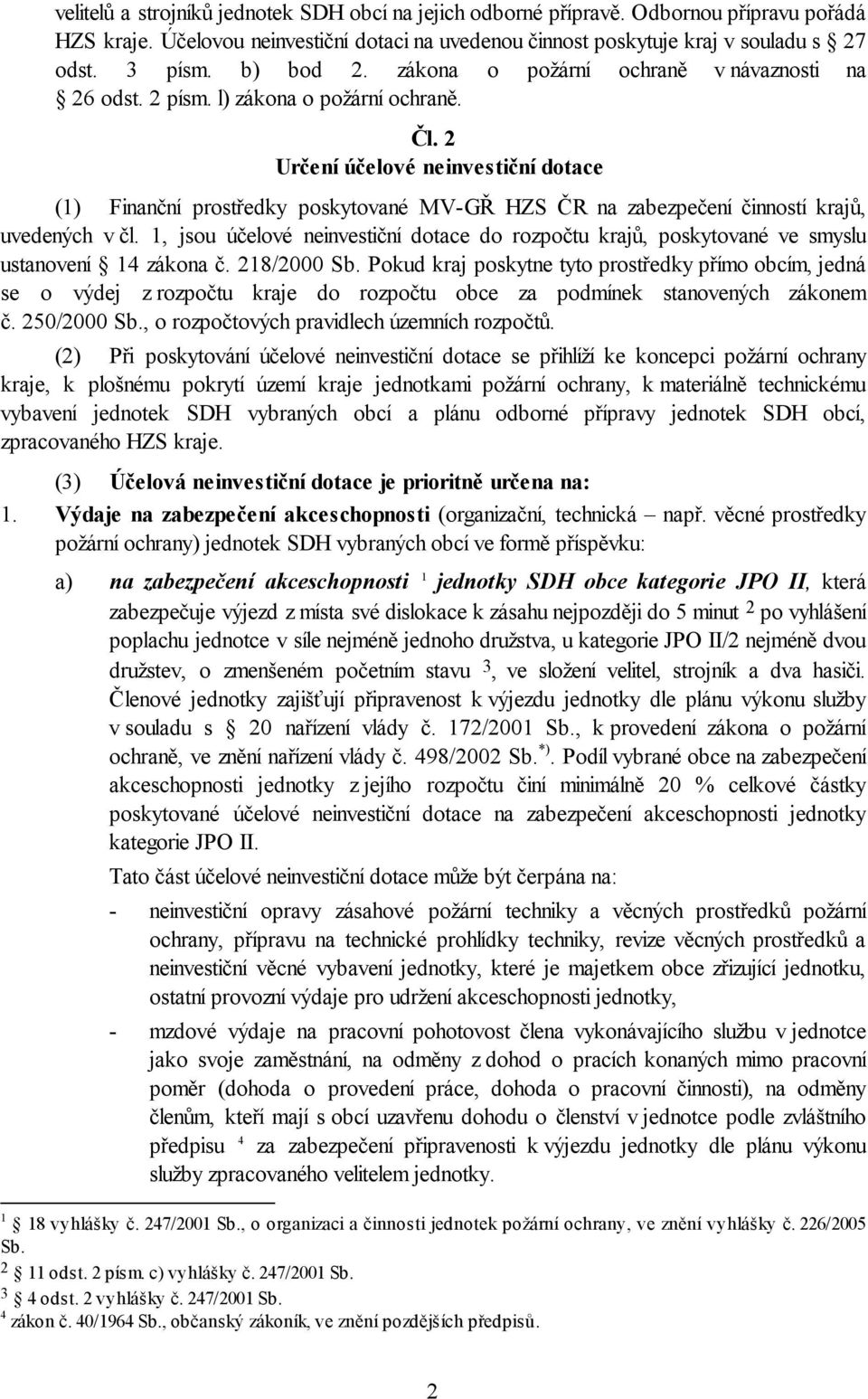 2 Určení účelové neinvestiční dotace (1) Finanční prostředky poskytované MV-GŘ HZS ČR na zabezpečení činností krajů, uvedených v čl.