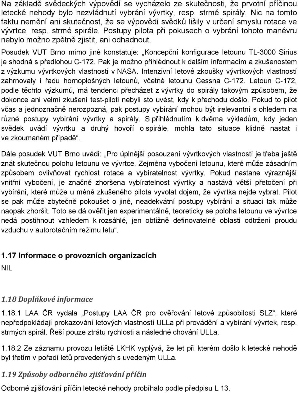 Postupy pilota při pokusech o vybrání tohoto manévru nebylo možno zpětně zjistit, ani odhadnout.